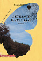 Couverture du livre « Létrange mister Jane t.1 » de Francois Blottiere aux éditions Societe Des Ecrivains