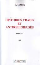 Couverture du livre « Histoires vraies et antireligieuses t.1 » de De Mimon aux éditions La Bruyere