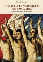 Couverture du livre « Les Jeux olympiques de 1896 à 2024 : Une aventure mondiale » de Patrick Clastres aux éditions Pu De Rennes
