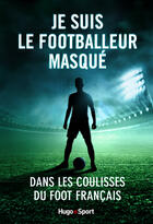 Couverture du livre « Je suis le footballeur masqué » de Anonyme aux éditions Hugo Sport