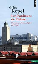 Couverture du livre « Les banlieues de l'islam » de Gilles Kepel aux éditions Points