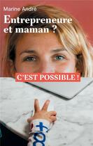 Couverture du livre « Entrepreneure et maman ? c'est possible ! » de Marine Andre aux éditions Mardaga Pierre