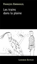 Couverture du livre « Les trains dans la plaine » de Francois Emmanuel aux éditions Lansman