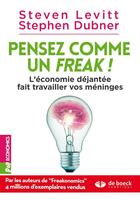 Couverture du livre « Pensez comme un freak ! l'économie déjantée fait travailler vos méninges » de Steven D. Levitt et Stephen Dubner aux éditions De Boeck Superieur