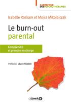 Couverture du livre « Le burn-out parental ; comprendre et prendre en charge » de Isabelle Roskam et Moira Mikolajczak aux éditions De Boeck Superieur
