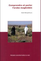 Couverture du livre « Comprendre et parler l'arabe maghrébin » de Said Benjelloun aux éditions Pu Du Midi