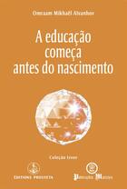 Couverture du livre « A educação começa antes do nascimento » de Omraam Mikhael Aivanhov aux éditions Prosveta