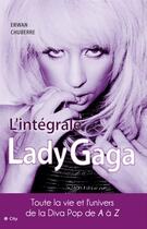 Couverture du livre « L'intégrale de Lady Gaga » de Erwan Chuberre aux éditions City Editions