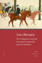 Couverture du livre « Les Chevaux : De l'imaginaire universel aux enjeux prospectifs pour les territoires » de Leroy Du Cardonnoy E aux éditions Pu De Caen