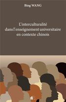 Couverture du livre « L' Interculturalité dans l'enseignement universitaire du français en contexte chinois : Enjeux, démarches, perspectives » de Bing Wang aux éditions Pu De Limoges