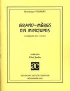 Couverture du livre « Grand-mères en minijupes » de Dominique Vilbert aux éditions Art Et Comedie
