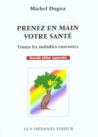 Couverture du livre « Prenez en main votre sante : toutes les maladies courantes » de Michel Dogna aux éditions Guy Trédaniel