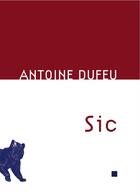 Couverture du livre « Sic » de Antoine Dufeu aux éditions Al Dante