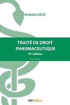 Couverture du livre « Traite de droit pharmaceutique - 10e edition » de Antoine Leca aux éditions Les Etudes Hospitalieres