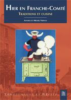 Couverture du livre « Hier en Franche-Comté ; traditions et cuisine » de Michel Vernus et Annick Vernus aux éditions Editions Sutton