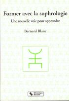 Couverture du livre « Former avec la sophrologie » de Bernard Blanc aux éditions Chronique Sociale