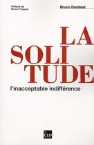 Couverture du livre « Solitudes, l'inacceptable indifference » de Dardelet Bruno aux éditions Cld