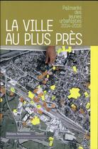 Couverture du livre « La ville au plus près ; palmarès des jeunes urbanistes, 2014-2016 » de Isabel Diaz et Pia Leweller aux éditions Parentheses