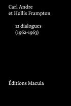 Couverture du livre « Carl Andre, Hollis Frampton, 12 dialogues (1962-1963) » de Valerie Mavridorakis et Giles Tiberghien.A aux éditions Macula