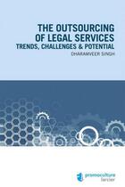 Couverture du livre « The outsourcing of legal services ; trends, challenges & potential » de Dharamveer Singh aux éditions Promoculture