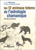 Couverture du livre « Les 12 animaux totems de l'astrologie chamanique » de Lucy Harmer aux éditions Jouvence