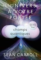 Couverture du livre « L'univers à votre portée Tome 2 : Champs quantiques » de Sean Carroll aux éditions Quanto