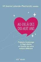 Couverture du livre « Au-dela des dix-juit ans : préparer le passage à l'âge adulte » de Joanie Lalonde-Piecharski aux éditions Logiques Quebec