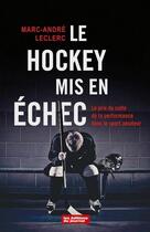 Couverture du livre « Le hockey mis en échec : Le prix du culte de la performance dans le sport amateur » de Marc-Andre Leclerc aux éditions Editions Du Journal