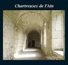 Couverture du livre « Chartreuses de l'Ain » de  aux éditions Patrimoine Des Pays De L'ain