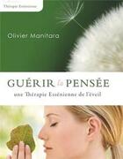 Couverture du livre « Guérir la pensée : une thérapie essénienne de l'éveil » de Olivier Manitara aux éditions Essenia