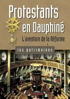 Couverture du livre « Protestants en Dauphiné ; l'aventure de la réforme » de Bolle Pierre aux éditions Le Dauphine Libere