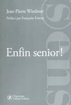 Couverture du livre « Enfin senior ! » de Jean-Pierre Wiedmer aux éditions Nouveaux Debats Publics