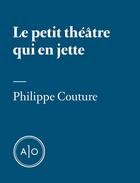 Couverture du livre « Le petit théâtre qui en jette » de Philippe Couture aux éditions Atelier 10