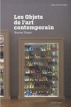 Couverture du livre « Les objets de l'art contemporain » de Karine Tissot aux éditions Notari