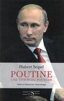 Couverture du livre « Poutine ; une vision du pouvoir » de Hubert Seipel aux éditions Syrtes