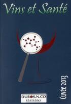 Couverture du livre « Vins Et Sante. Cuvee 2013 » de Collectif Dubos aux éditions Dubos N'co