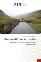 Couverture du livre « Gestion d'entretien routier - methode s.i.g (systeme d'information geographique) » de Rakotojaona S. aux éditions Editions Universitaires Europeennes