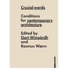 Couverture du livre « Crucial Words Conditions For Contemporary Architecture /Anglais » de Wingardh Gert aux éditions Birkhauser