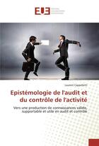 Couverture du livre « Epistemologie de l'audit et du controle de l'activite » de Laurent Cappelletti aux éditions Editions Universitaires Europeennes