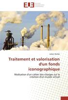 Couverture du livre « Traitement et valorisation d'un fonds iconographique ; réalisation d'un cahier des charges sur la création d'un musée virtuel » de Julien Muller aux éditions Editions Universitaires Europeennes