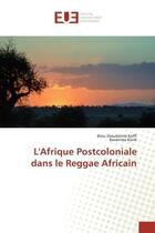 Couverture du livre « L'Afrique Postcoloniale dans le Reggae Africain » de Brou Dieudonne Koffi aux éditions Editions Universitaires Europeennes