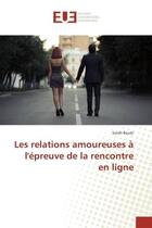 Couverture du livre « Les relations amoureuses a l'epreuve de la rencontre en ligne » de Bouer Sarah aux éditions Editions Universitaires Europeennes