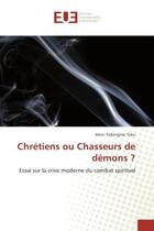 Couverture du livre « Chretiens ou chasseurs de demons ? - essai sur la crise moderne du combat spirituel » de Teko Henri aux éditions Editions Universitaires Europeennes