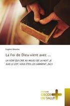 Couverture du livre « La foi de dieu vient avec ... - la voix qui crie au milieu de la nuit: je suis le cep, vous etes les » de Ahoulou Eugene aux éditions Croix Du Salut