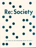 Couverture du livre « Re:society 40 years of ing engaging with the arts » de Frame aux éditions Frame
