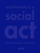 Couverture du livre « Loha architecture is a social act » de Lorcan O Herlihy Arc aux éditions Frame