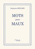 Couverture du livre « Mots pour maux » de Daphnee Renard aux éditions Baudelaire