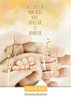 Couverture du livre « Accueillir mon bébé avec douceur et bonheur ; 2ème partie » de Cornelia Gauthier aux éditions Bookelis
