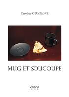 Couverture du livre « Mug et soucoupe » de Caroline Champagne aux éditions Verone