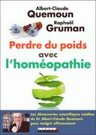 Couverture du livre « Perdre du poids avec l'homéopathie ; les découvertes scientifiques inédites du Dr Albert-Claude Quemoun pour maigrir efficacement » de Albert-Claude Quemoun et Raphael Gruman aux éditions Leduc